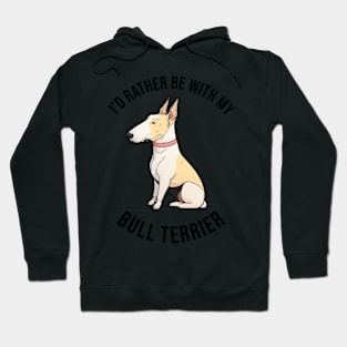 I'd rather be with my Bull Terrier Hoodie